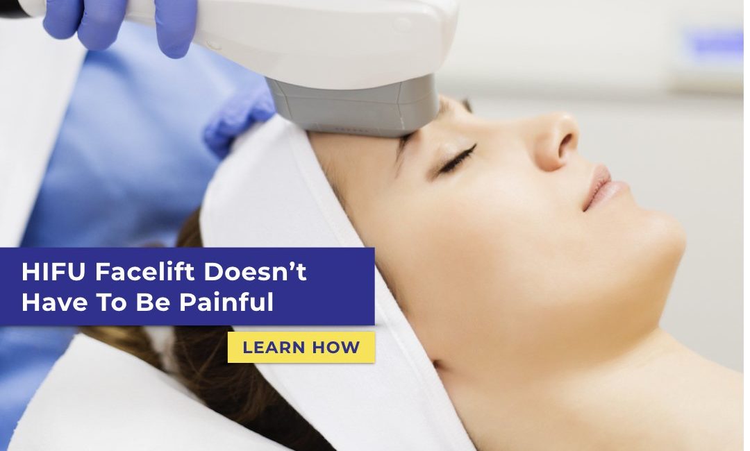 hifu facelift doesnt have to be painful